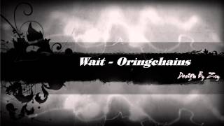 Wait - Oringchains [  Lyrics  ]