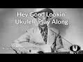 Hey Good Lookin’ Ukulele Play Along