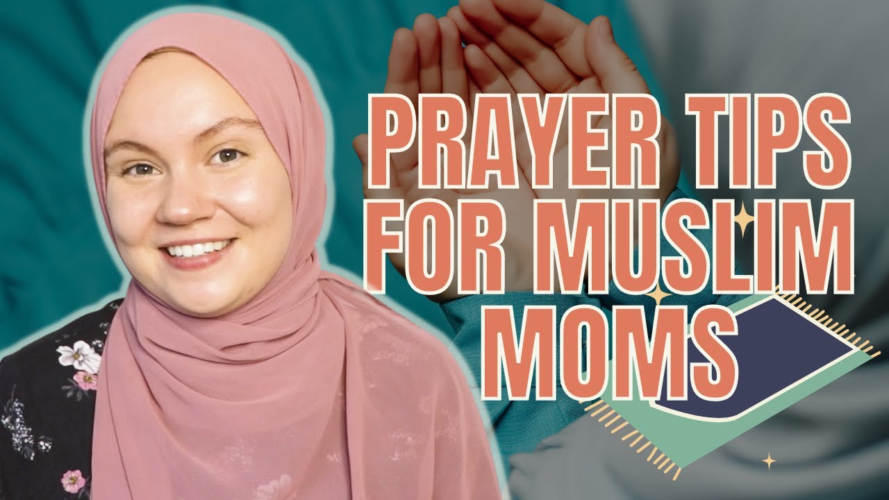 Prayer Tips For Muslim Moms How To Stay Consistent With Daily Prayers