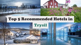 Top 5 Recommended Hotels In Trysil | Best Hotels In Trysil