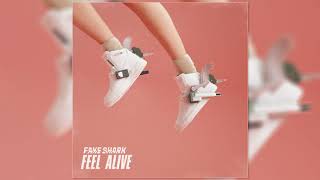 Fake Shark - Feel Alive (Official Audio)