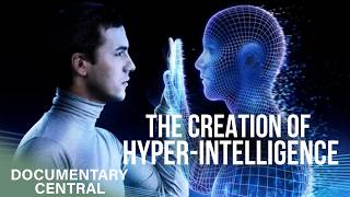 The Creation of 'Hyper-Intelligence' | Forging the Future | Documentary Central
