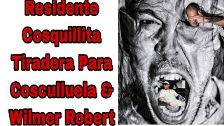 @ResidenteOfficial - Cosquillita Tiradera @cosculluelaelprincipe \u0026 @WilmerRoberts