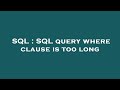 SQL : SQL query where clause is too long