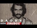 Full Album: Daddy | Jukebox |  Arjun Rampal, Aishwarya Rajesh