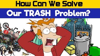 How Can We Solve Our Trash Problem?