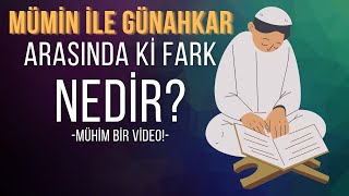 Mümin ile Günahkar Arasında ki Fark Nedir?