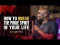 STEPS TO BREAKING THE SPIRIT OF PRIDE IN YOUR LIFE - APOSTLE JOSHUA SELMAN