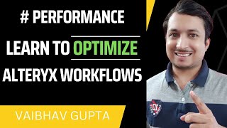 Optimize Alteryx Workflows to improve Performance | Vaibhav Gupta