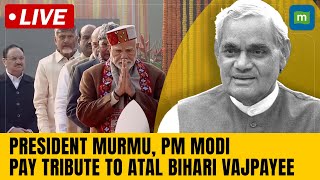 LIVE: President Murmu, PM Modi Honor Atal Bihari Vajpayee on 100th Birth Anniversary