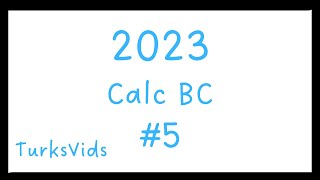 2023 AP Calculus BC FRQ #5