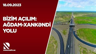 Bizim açılım: Ağdam-Xankəndi yolu