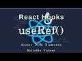 React Hooks Tutorial - 5 - useRef Hook, Mutable Values , Access DOM Elements