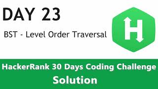 Day 23 - BST Level Order Traversal of a Binary Tree - HackerRank Solution
