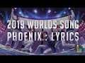 Phoenix - 2019 Worlds Song : LYRICS  - League of Legends