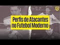 PERFIS DE ATACANTES NO FUTEBOL MODERNO | Explicação dos tipos de atacantes no futebol atual