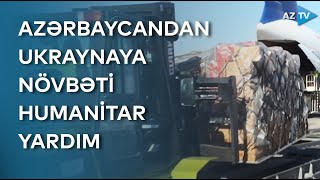 Azərbaycandan Ukraynaya növbəti humanitar yardım göndərilib