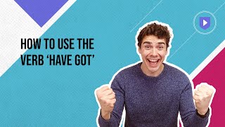 How to use the verb 'have got'