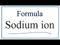 How to Write the Formula for Sodium ion