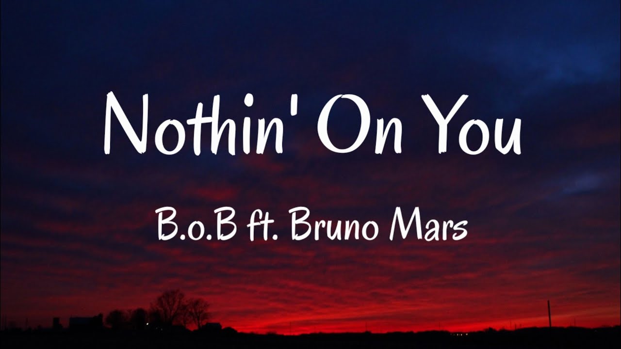 B.o.B - Nothin' On You Ft. Bruno Mars (Lyrics) - YouTube