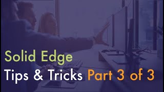 Solid Edge Tips & Tricks 2023 - Part 3 of 3