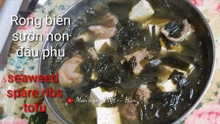 Cảnh rộng biển sườn non Hàn quốc ngon xuất sắc. Amazing Seaweed spare ribs soup of Korea.