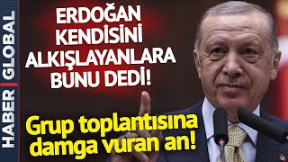 Grup Toplantısına Damga Vuran An! Erdoğan Kendisini Alkışlayan Partililere Bunu Dedi