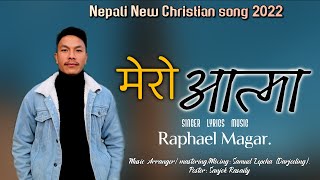 'मेरो आत्मा' Mero Aatma - Raphael Magar | OFFICIAL LYRICAL VIDEO - New Nepali Christian Song 2022