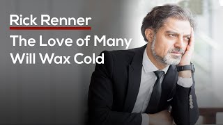 The Love of Many Will Wax Cold — Rick Renner