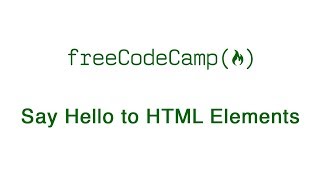 Basic HTML and HTML5: Say Hello to HTML Elements | freeCodeCamp