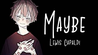 Nightcore → Maybe ♪ (Lewis Capaldi) LYRICS ✔︎