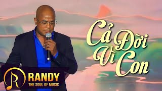 Cả Đời Vì Con - Randy Hát Live Đầy Xúc Động | Liveshow Tình Khúc Yêu Thương