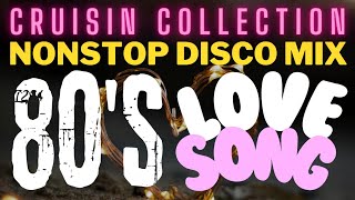 80s Love Songs Nonstop Disco Mix - Cruisin Best Collection