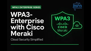 Wi-Fi 7 MLO with WPA3-Enterprise: Meraki Configuration & Analysis