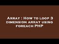 Array : How to loop 3 dimension array using foreach PHP