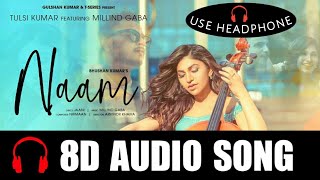 Naam (8D Audio) | Tulsi Kumar Feat.Millind Gaba | Jaani | 3D Songs | Nirmaan,Arvindr Khaira| Feel 8D