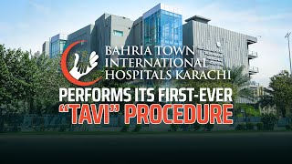 First-Ever Successful TAVI Procedure | Bahria Town International Hospital Karachi