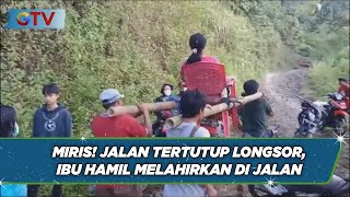 Pilu! Akibat Jalan Tertutup Longsor, Ibu Melahirkan di Jalan dan Bayi Tidak Selamat - BIS 14/05