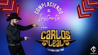 “Complaciendo al Instante” 🔥 con Carlos Leal y su Fara Fara Time