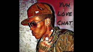 🤴🏾 Vybz Kartel - Yuh Love Chat [Official Audio] #GazaNation