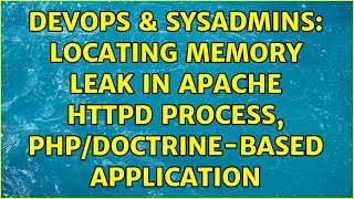 DevOps & SysAdmins: Locating memory leak in Apache httpd process, PHP/Doctrine-based application