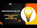 Light Bulb On and Off Toggle Switch using HTML and CSS