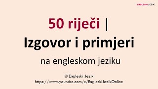 50 riječi | Izgovor i primjeri na engleskom jeziku