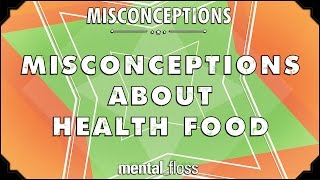 Misconceptions about Health Food - mental_floss on YouTube (Ep. 27) | Mental Floss