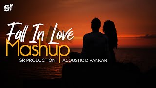 Fall In Love Mashup 2021 | Acoustic Dipankar x SR Production | Fresh Chillout  Song
