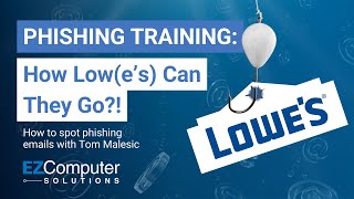 PHISHING TRAINING with Tom Malesic | Lowe's Email Scam | How Low(e's) can they go?!