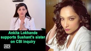 Ankita Lokhande supports Sushant's sister on CBI enquiry