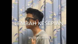 Lembah Kesepian - Cover by Nasrul Ikhwan