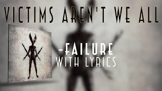 Victims Aren't We all - Failure