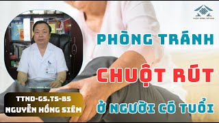 BIỆN PHÁP XỬ LÝ KHI BỊ CHUỘT RÚT Ở NGƯỜI CÓ TUỔI- Chia sẻ TTND-GS.TS-BS Nguyễn Hồng Siêm